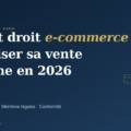Avocat droit E-Commerce : Sécuriser juridiquement une activité de vente en ligne dès sa conception