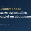 Avocat contrat SaaS : les clauses essentielles pour sécuriser un logiciel en abonnement
